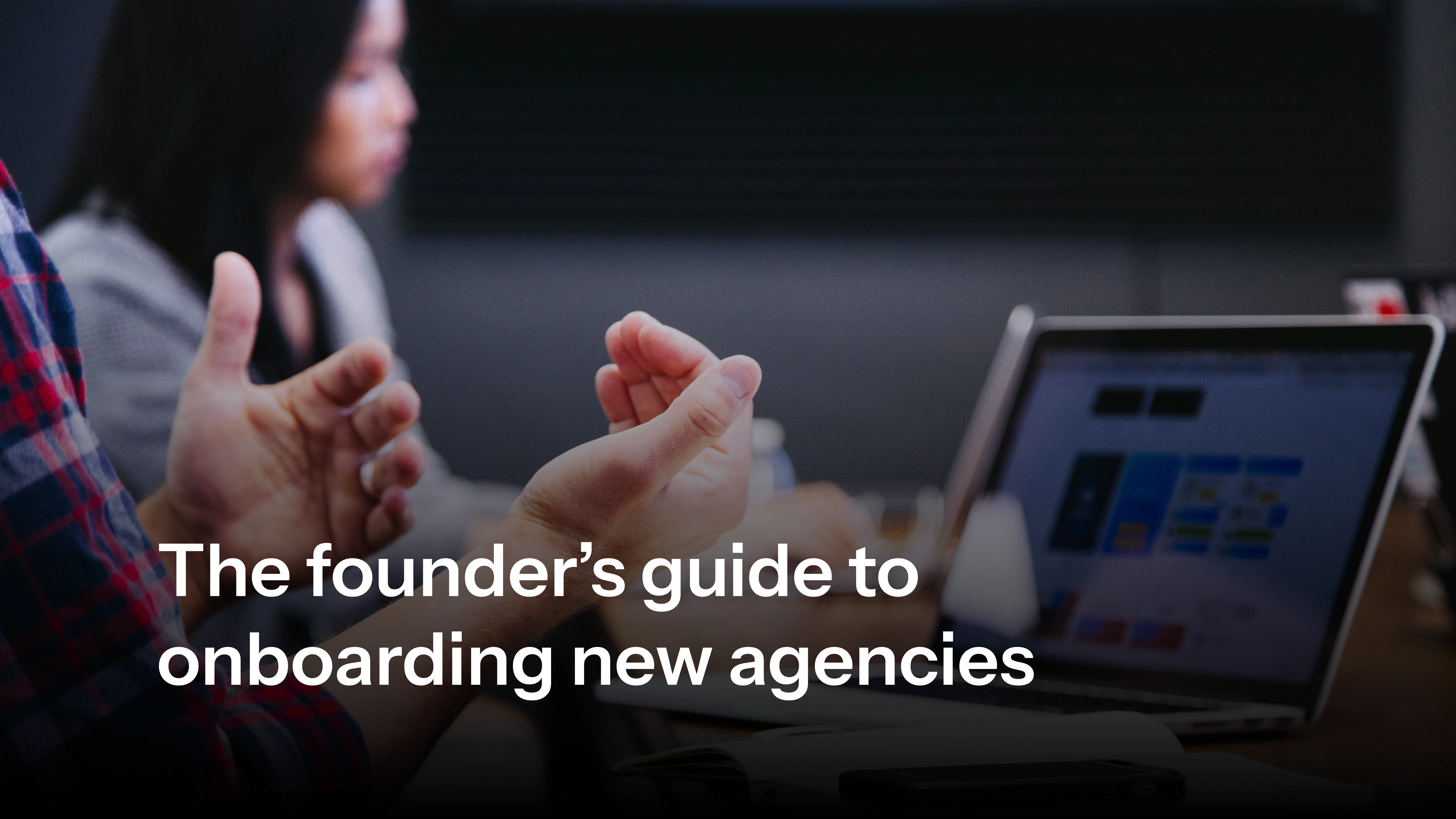 The founder’s guide to onboarding new agencies
